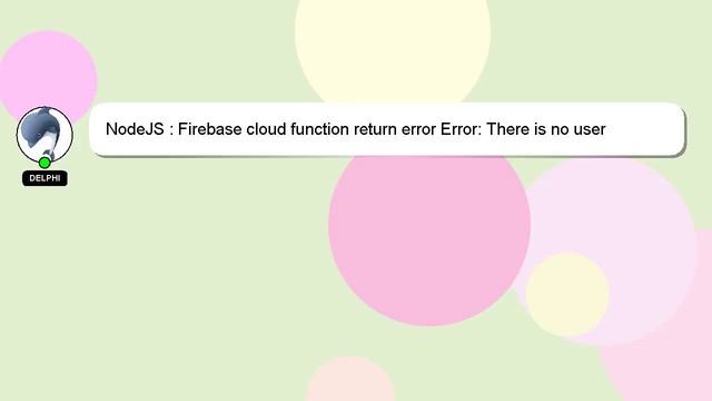 NodeJS : Firebase cloud function return error Error: There is no user record corresponding to the p