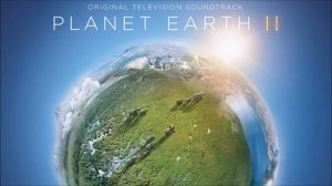 Hans Zimmer - Planet Earth II - Suite