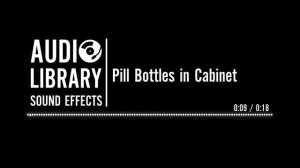 Pill Bottles in Cabinet - Sound Effect