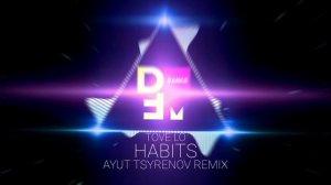 Tove Lo — Habits (Ayur Tsyrenov DFM remix)