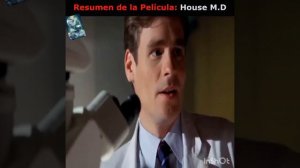 RESUMEN DE LA PELICULA||| HOUSE M.D|||