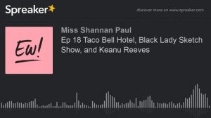 Ep 18 Taco Bell Hotel, Black Lady Sketch Show, and Keanu Reeves (part 4 of 4)