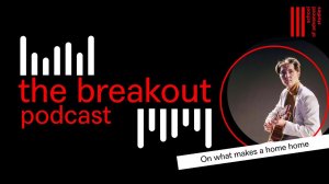 The Breakout Podcast – On What Makes a Home Home