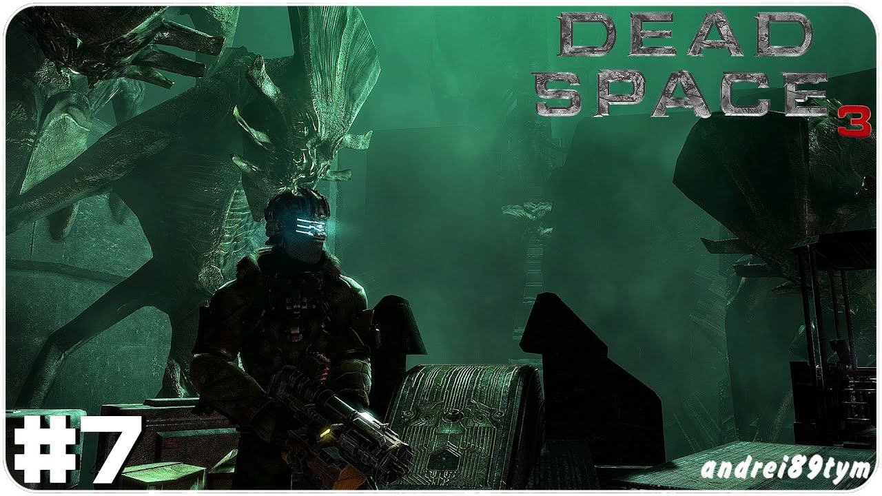 Dead Space 3. Прохождение 7 (17.06.2023)