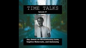 Joy James on Revolutionary Love, Captive Maternals, and Autonomy