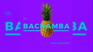 Papa x Bigdidkey - Bachamba