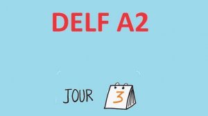 DELF A2 - Jour 3