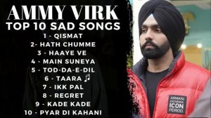 Ammy Virk Top 10 Sad Songs | AMMY VIRK | Sad Punjabi Songs | Street Records