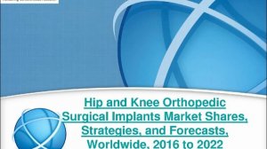 2016 Hip and Knee Orthopedic Surgical Implants Market Worth $33 billion by 2022