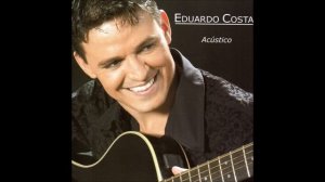 Eduardo Costa - "Acústico" [2004] (Álbum Completo)