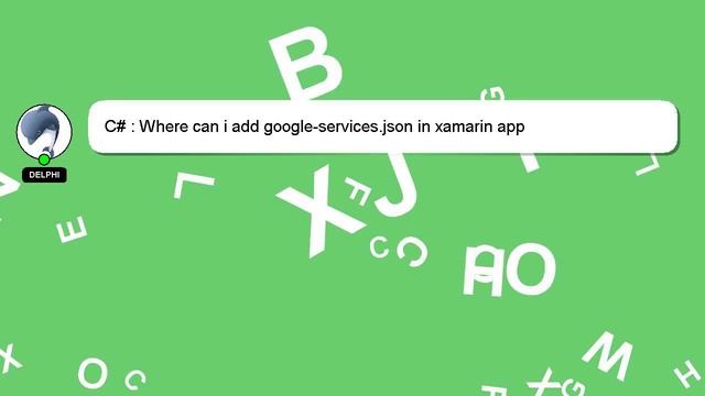 C# : Where can i add google-services.json in xamarin app смотреть онлайн