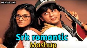 Srk Romantic Mashup songs | Old Mashup | Love song | MEHTAB LOFI