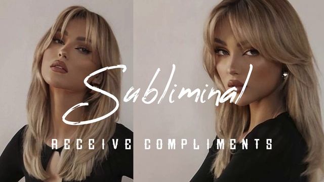 RECEIVE COMPLIMENTS | ПОЛУЧАТЬ МНОГО КОМПЛИМЕНТОВ САБЛИМИНАЛ