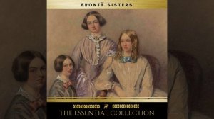 Chapter 226 - The Brontë Sisters: The Essential Collection (Agnes Grey, Jane Eyre, Wuthering...