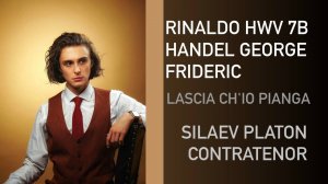 SILAEV PLATON, CONTRATENOR, RINALDO HWV 7B HANDEL GEORGE FRIDERIC - Lascia ch'io pianga