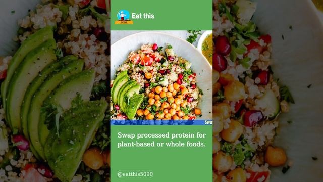 Swap processed protein for plant based or whole foods | Eat this