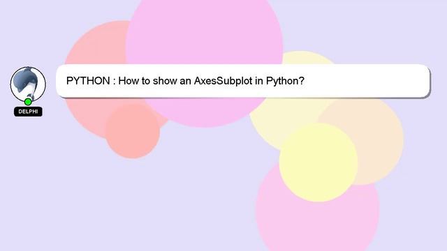 PYTHON : How to show an AxesSubplot in Python? смотреть онлайн