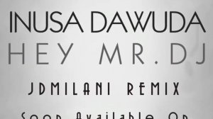 Inusa Dawuda - Hey Mr. DJ (JDMilani Remix) Out Now ! [Kingdom Of Music]