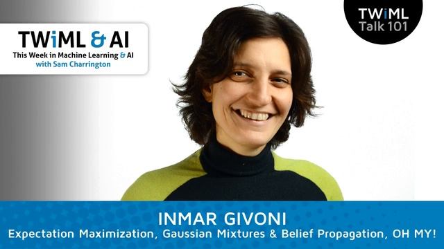 Expectation Maximization, Gaussian Mixtures & Belief Propagation, OH MY! with Inmar Givoni - #101 смотреть онлайн