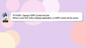 PYTHON : Django CSRF Cookie Not Set