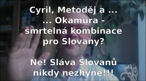 Cyril, Metoděj a ... Okamura - smrtelná kombinace pro Slovany?  Sláva Slovanů nikdy nezhyne!!!