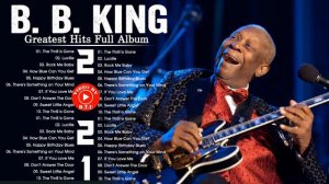 B B King Best Songs - B B King Greatest Hits Full Album - B B King Playlist  Blue Songs 2021