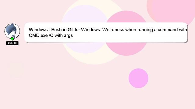 Windows : Bash in Git for Windows: Weirdness when running a command with CMD.exe /C with args смотреть онлайн