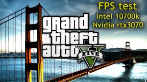 Grand Theft Auto V (GTA 5, ГТА 5). fps test. i7 10700k, rtx3070