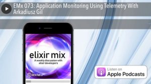 EMx 073: Application Monitoring Using Telemetry With Arkadiusz Gil