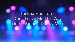 Thelma Houston - Don't Leave Me This Way (Joe T Vannelli Dubby Mix)