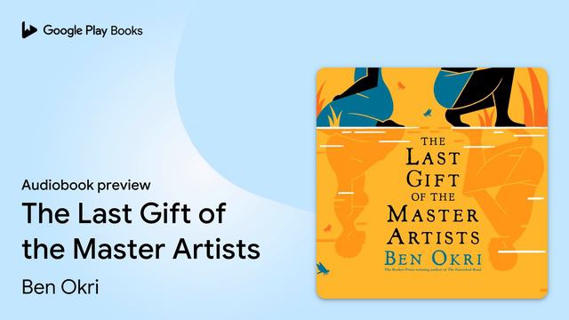 The Last Gift of the Master Artists by Ben Okri · Audiobook preview смотреть онлайн