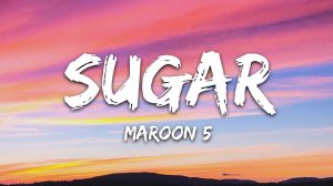 Maroon 5 - Sugar (Текст песни / Cлова песни)