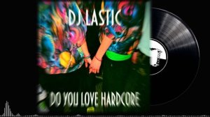 DJ Lastic - Do You Love Hardcore