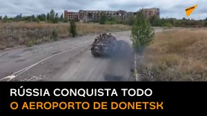 Rússia toma totalmente o território do aeroporto de Donetsk