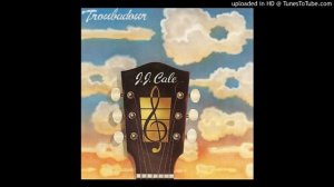J J  Cale   Troubadour Full Album