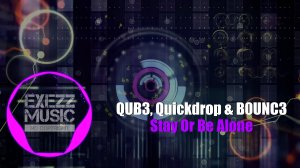 QUB3, Quickdrop & B0UNC3 - Stay Or Be Alone.mov