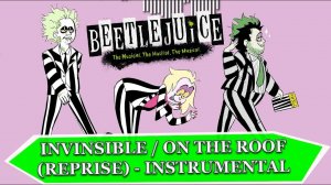 Invisible (Reprise) / On the Roof - Instrumental - Beetlejuice the Musical