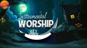 Amazing Instrumental Worship Prayer Music Background   Soul Lifting Christian Instrumental Music