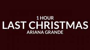 Ariana Grande - Last Christmas [1 Hour] "Last Christmas, I gave you my heart" [Tiktok Song]