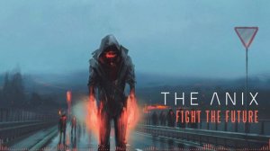 The Anix - Fight The Future (Alt Mix)