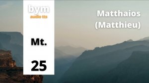 Matthaios (Matthieu) 25 - BYM Audio TTS