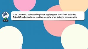 CSS : PrimeNG calendar bug when applying css class from bootstrap