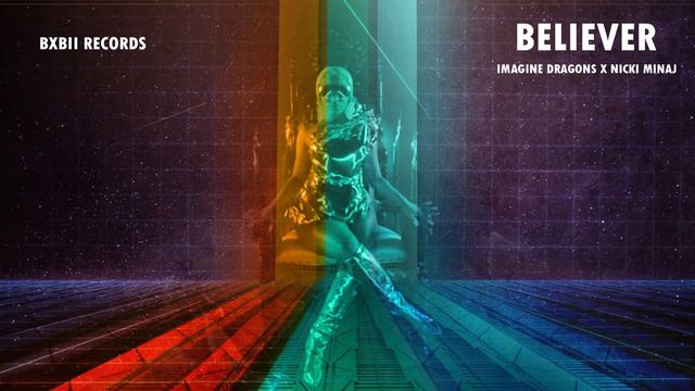 Imagine Dragons - Believer ft. Nicki Minaj | Bxbii Records