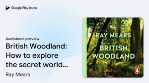 British Woodland: How to explore the secret… by Ray Mears · Audiobook preview