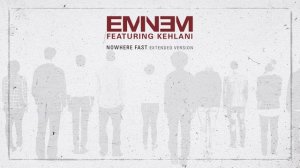 Eminem - Nowhere Fast (ExtendedAudio) ft. Kehlani