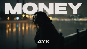 AYK  - Money (Mood Video)