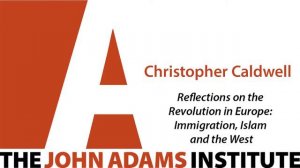 Christopher Caldwell on Reflections on the Revolution in Europe - The John Adams Institute