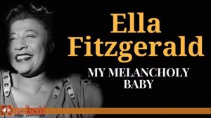 Ella Fitzgerald - My Melancholy Baby