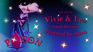 "Poison" - Hazbin Hotel (Female Ver.) Cover by Vivie & Leo