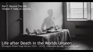 Life after Death in the Worlds Unseen - Monsignor Robert Hugh Benson, through Anthony Borgia. P1-C5